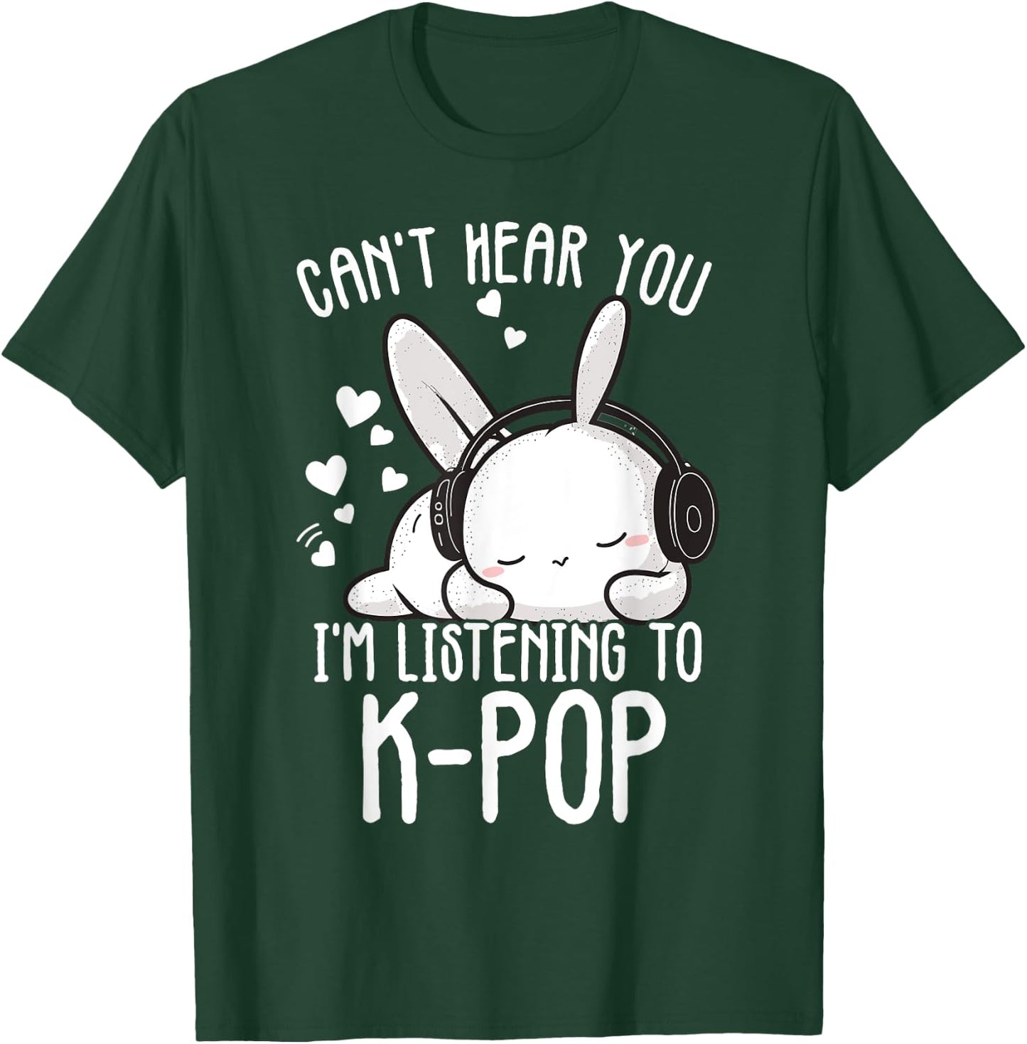 Can't Hear You I'm Listening Kpop Rabbit Kpop Merchandise T-Shirt - T-Shirt | Forest