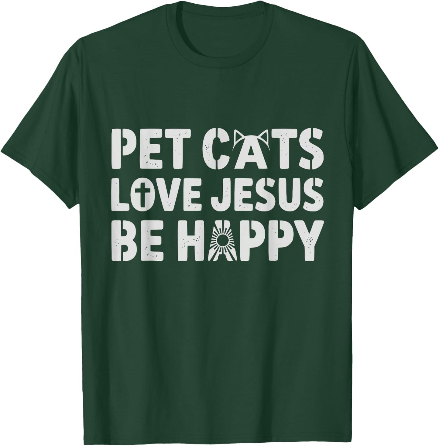 Pet Cats Love Jesus Be Happy Christian Cat Animal Lover T-Shirt - T-Shirt | Forest