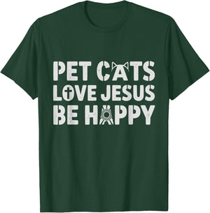 Pet Cats Love Jesus Be Happy Christian Cat Animal Lover T-Shirt - T-Shirt | Forest