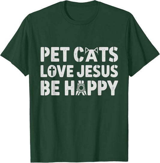 Pet Cats Love Jesus Be Happy Christian Cat Animal Lover T-Shirt - T-Shirt | Forest