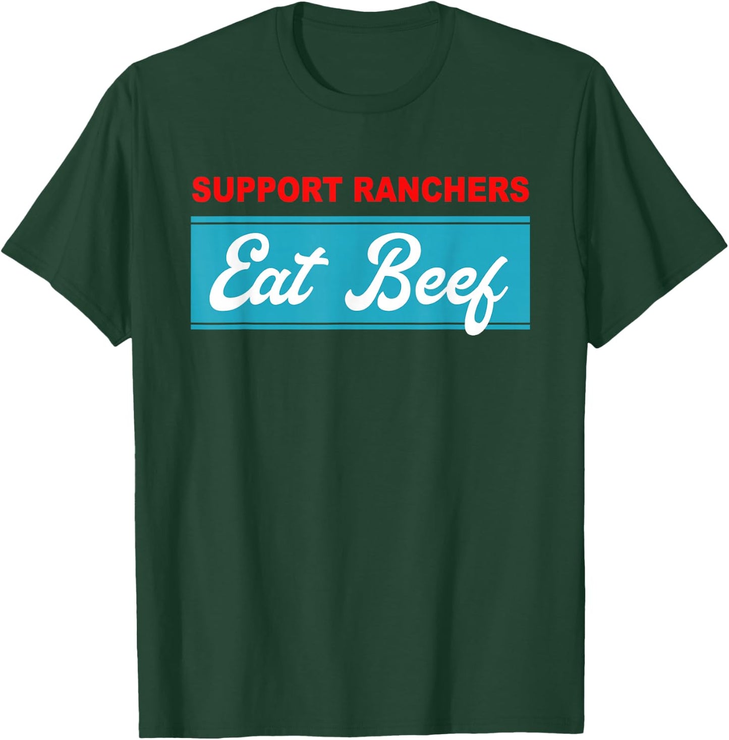 Support Ranchers Eat Beef Funny Apparel T-Shirt - T-Shirt | Forest