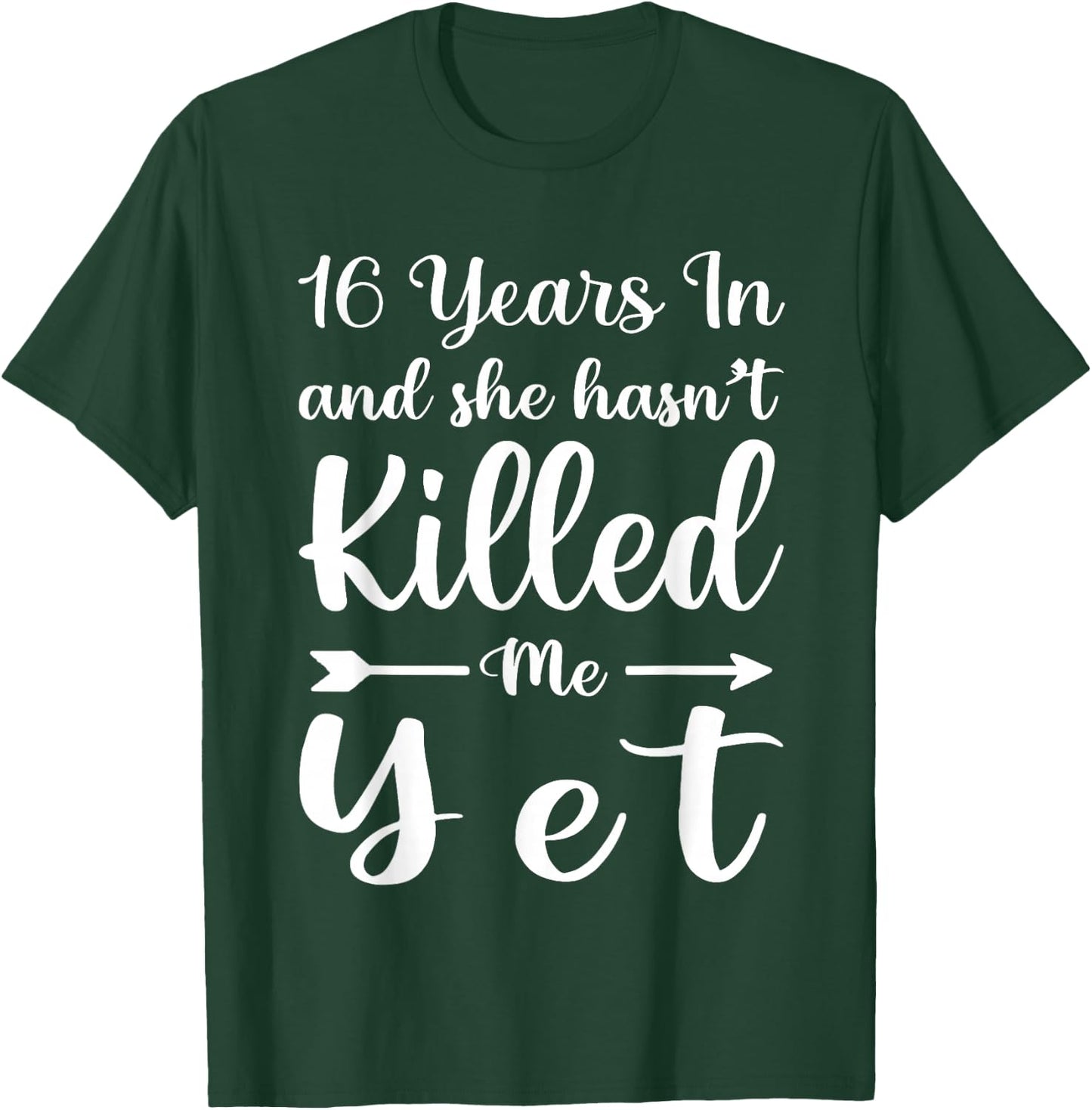 16 Years in and She Hasn't Killed Me Yet 16th Anniversary T-Shirt - T-Shirt | Forest