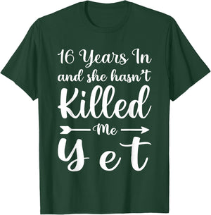 16 Years in and She Hasn't Killed Me Yet 16th Anniversary T-Shirt - T-Shirt | Forest