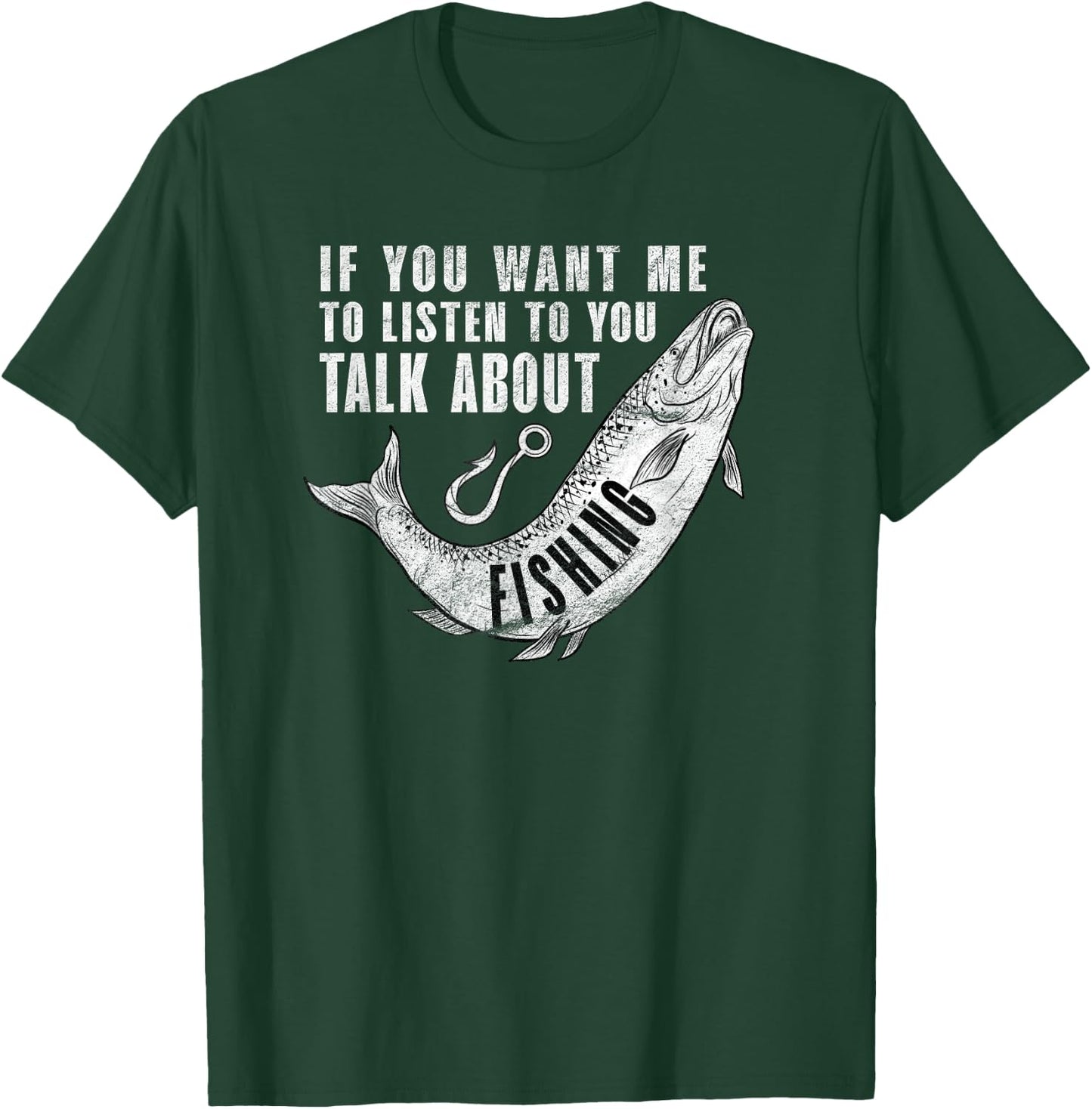 If You want me to listen to talk about Fishing - Fun Pun T-Shirt - T-Shirt | Forest