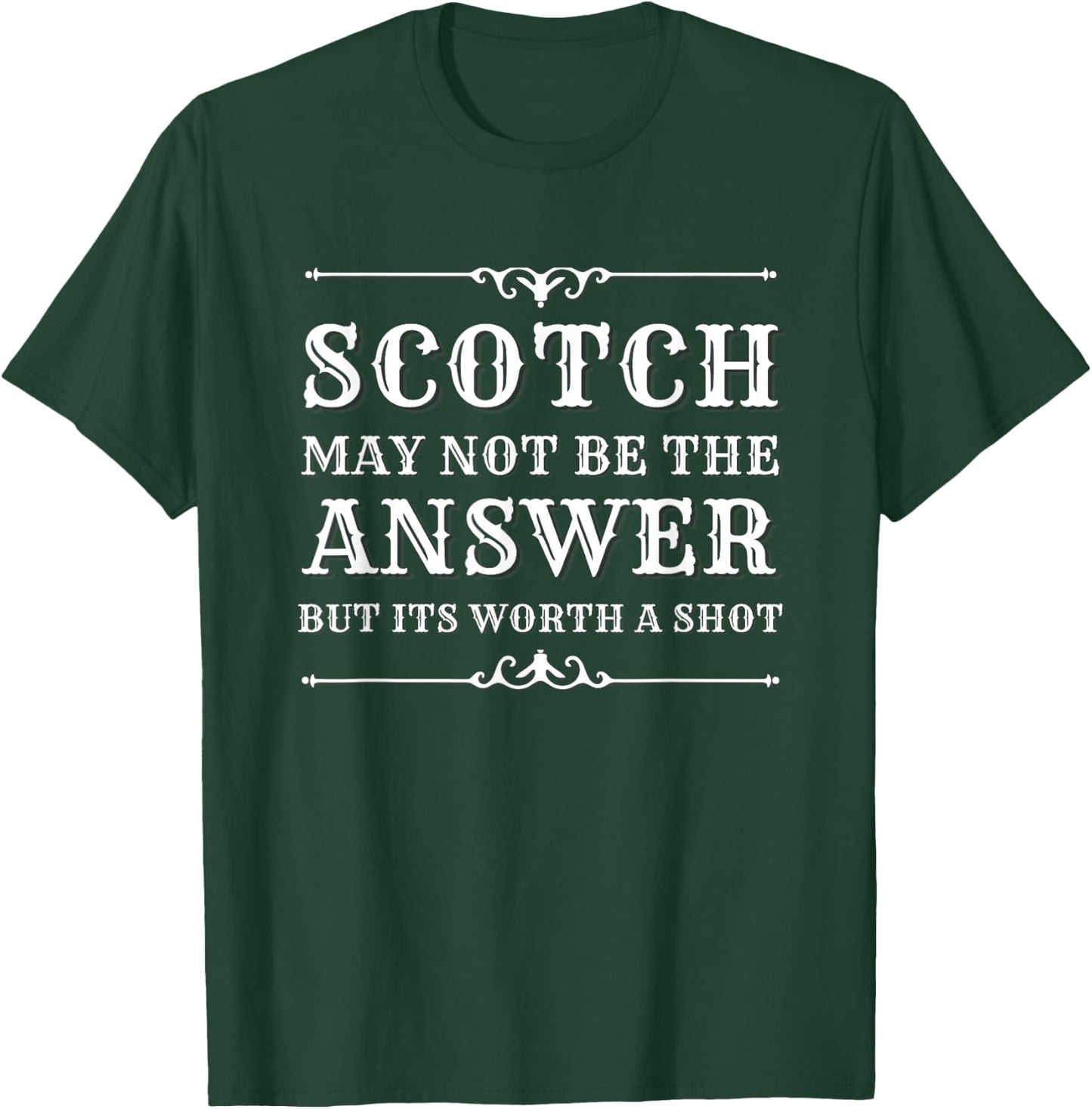 Scotch May Not Be The Answer But It’s Worth A Shot T-Shirt - T-Shirt | Forest