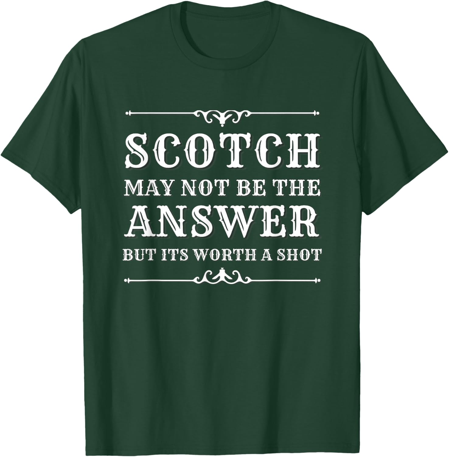 Scotch May Not Be The Answer But It’s Worth A Shot T-Shirt - T-Shirt | Forest