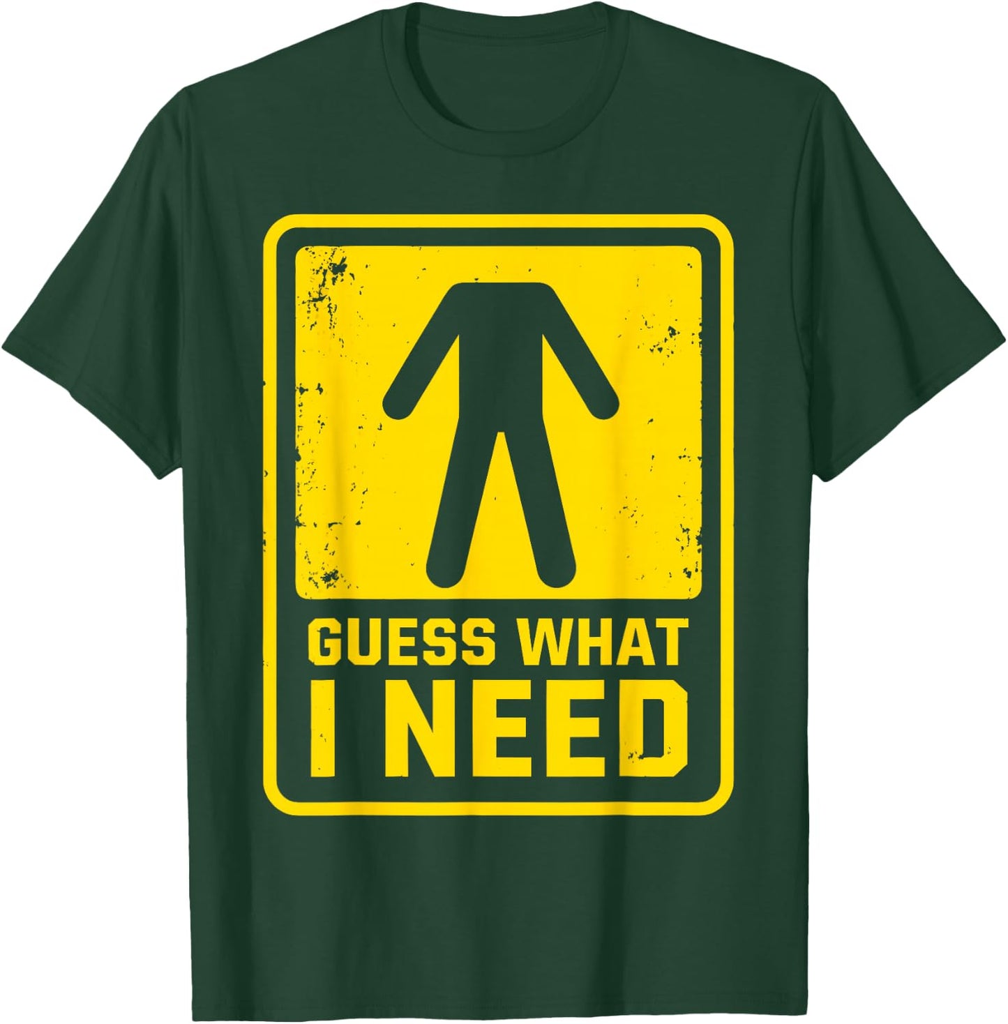 Guess What I Need Sarcastic Humor Guess What I Need T-Shirt - T-Shirt | Forest