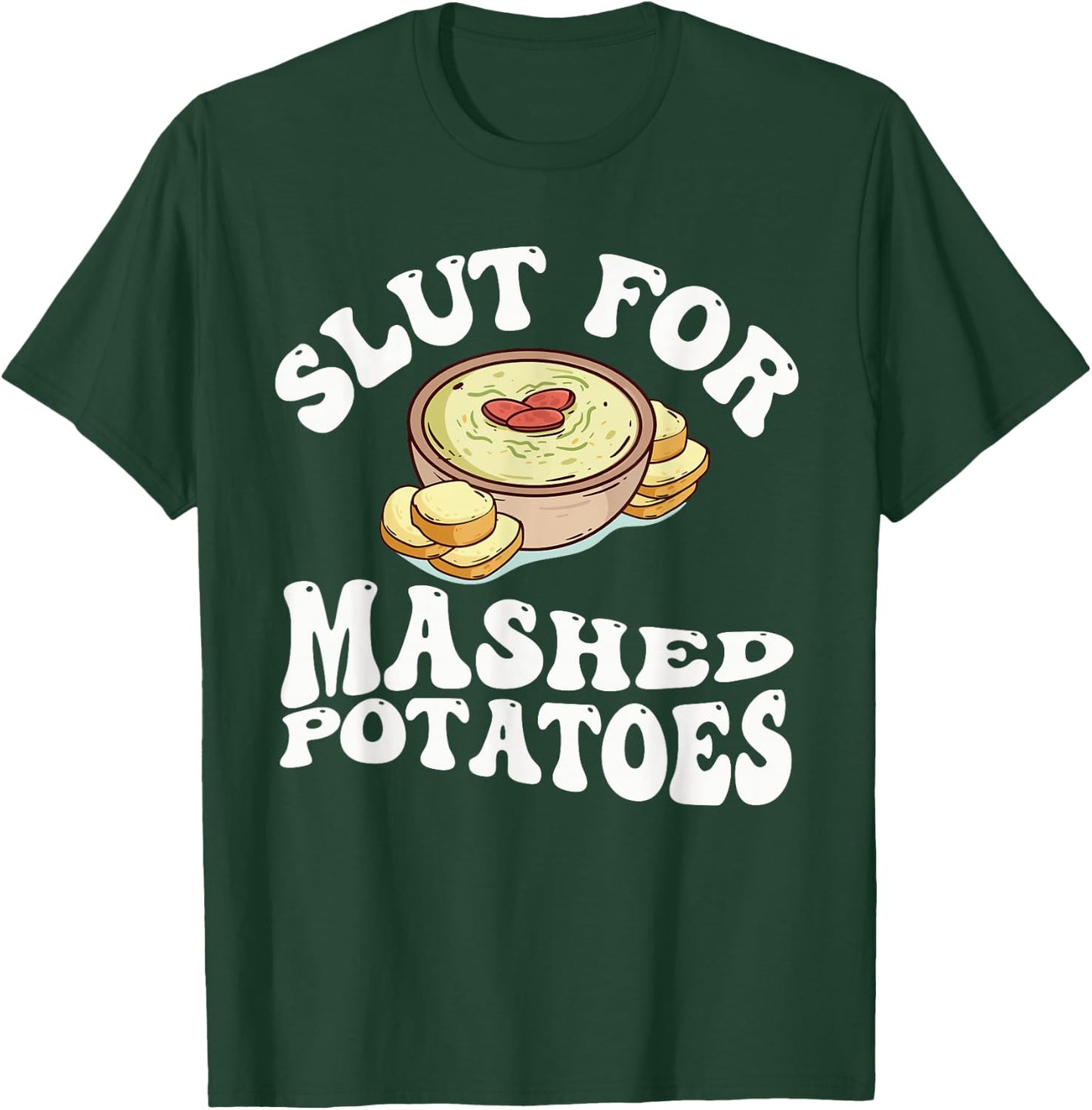 Slut For Mashed Potatoes seasoning and chick Funny Gag Gifts T-Shirt - T-Shirt | Forest