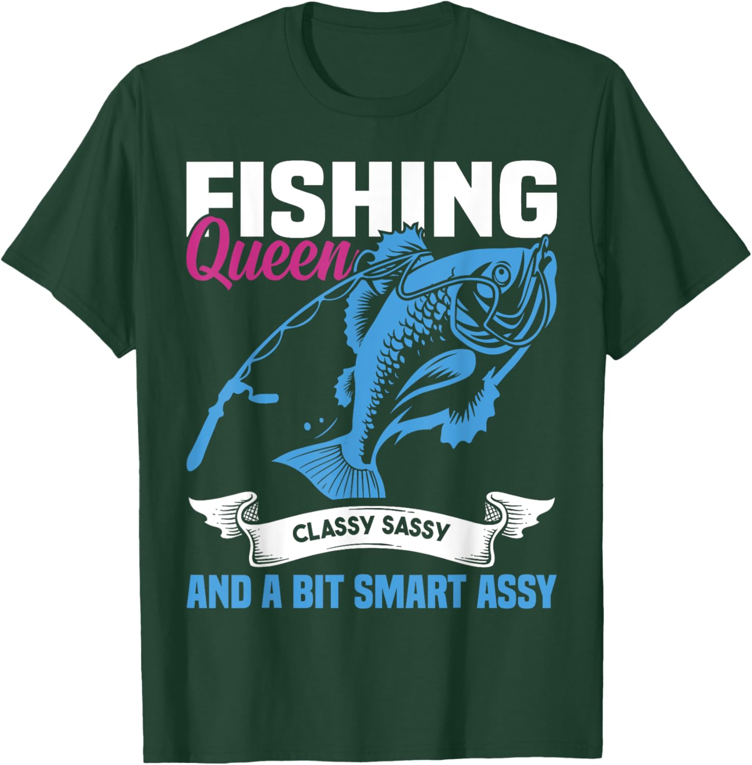 Fishing Queen Classy Sassy And A Bit Smart Assy Ladies T-Shirt - T-Shirt | Forest