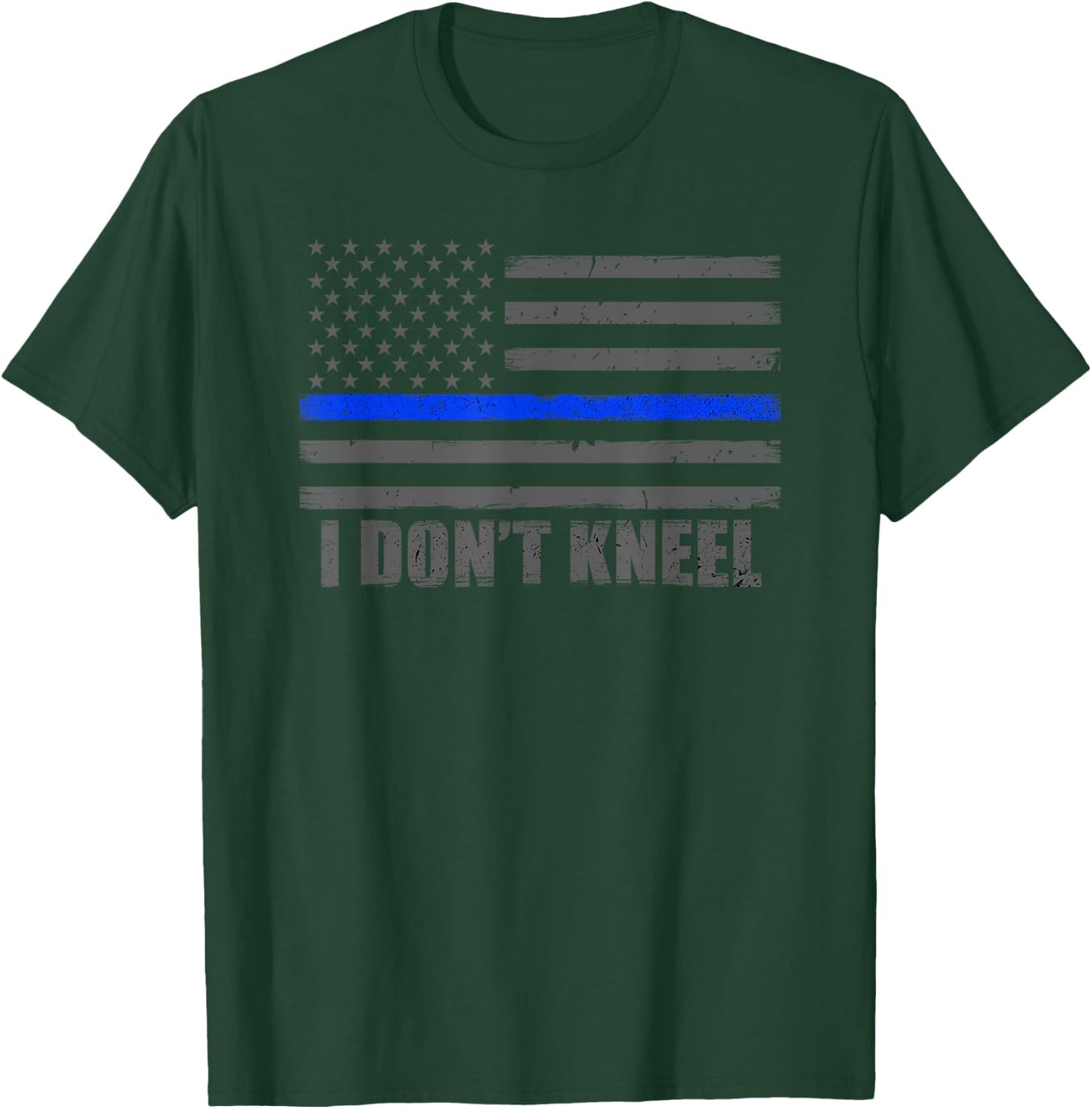 I Don't Kneel USA Thin Blue Line Flag T-Shirt - T-Shirt | Forest