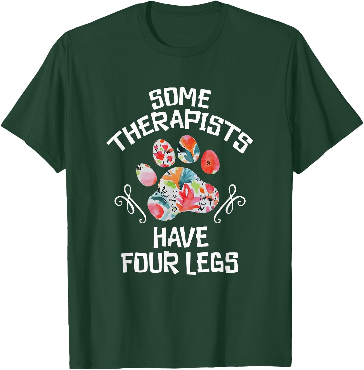 Some Therapists Have Four Legs Dog Paws Animal Lovers T-Shirt - T-Shirt | Forest