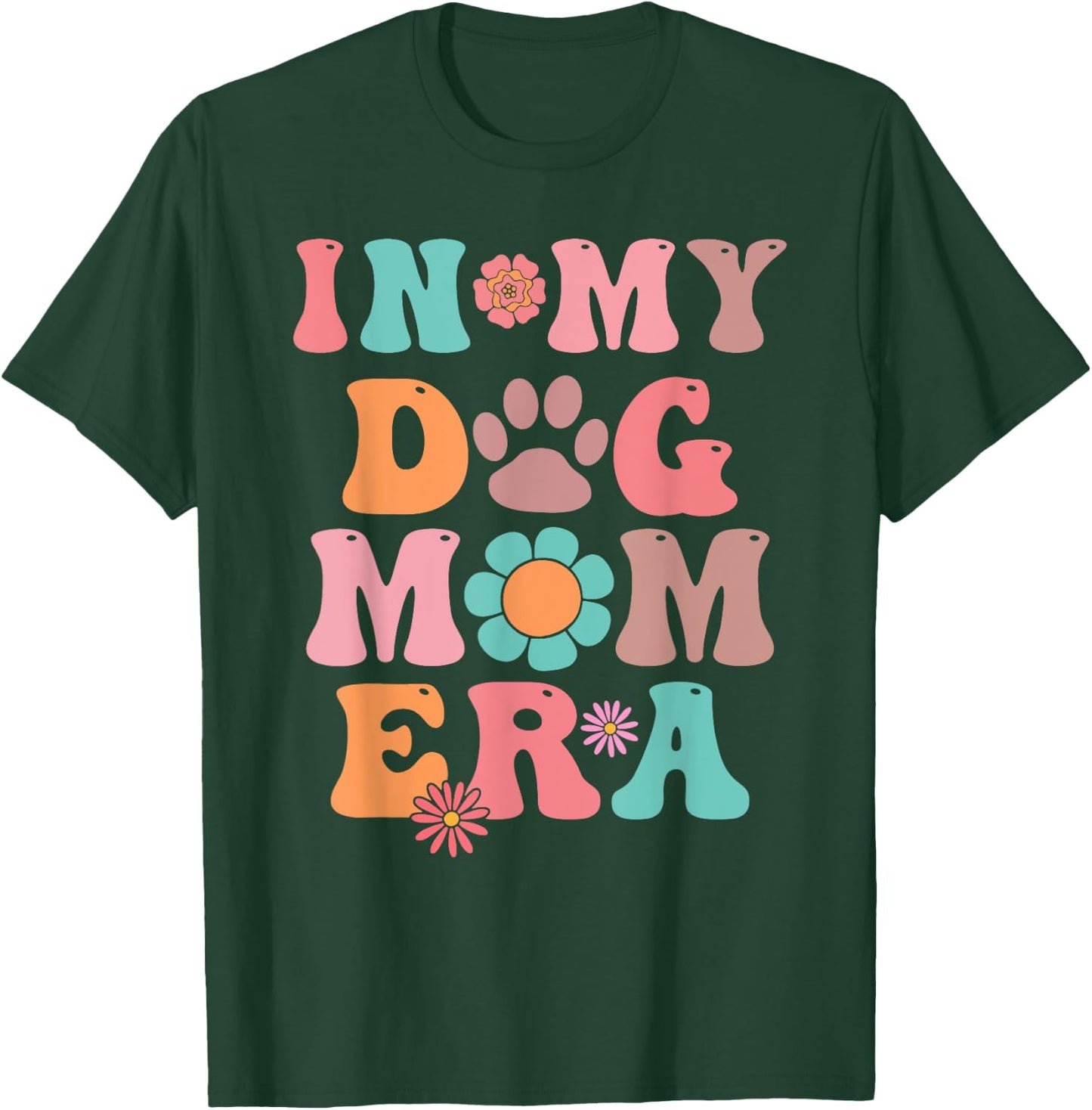 In My Dog Mom Era Last Minute Birthday Idea Men Women T-Shirt - T-Shirt | Forest
