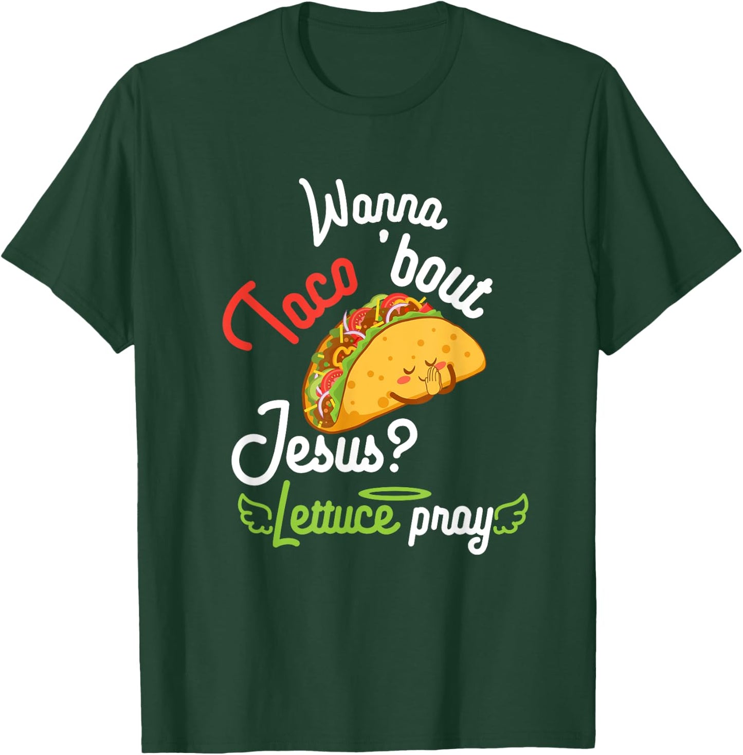 Wanna Taco 'Bout Jesus? Lettuce Pray Funny Christian Gift T-Shirt - T-Shirt | Forest