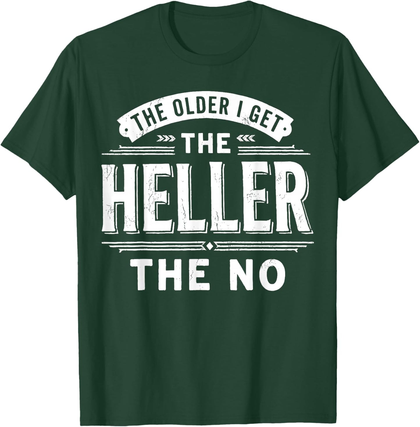 The Older I Get The Heller The No T-Shirt - T-Shirt | Forest