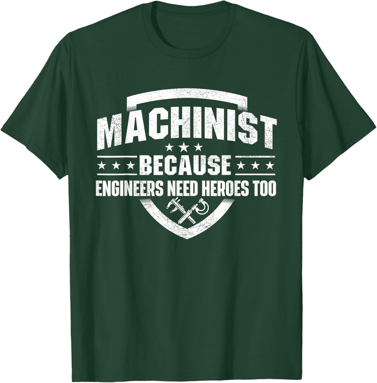 Machinist Because Engineers Need Heroes - Machine Operator T-Shirt - T-Shirt | Forest
