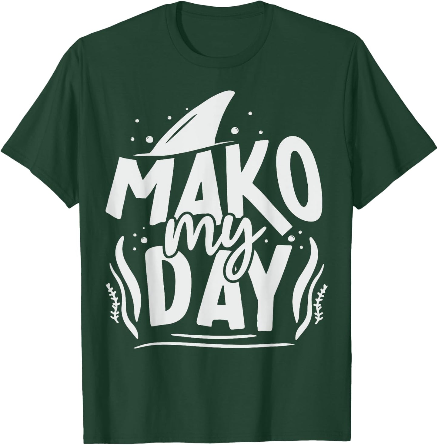 Mako My Day Pun for a Mako Shark diver T-Shirt - T-Shirt | Forest