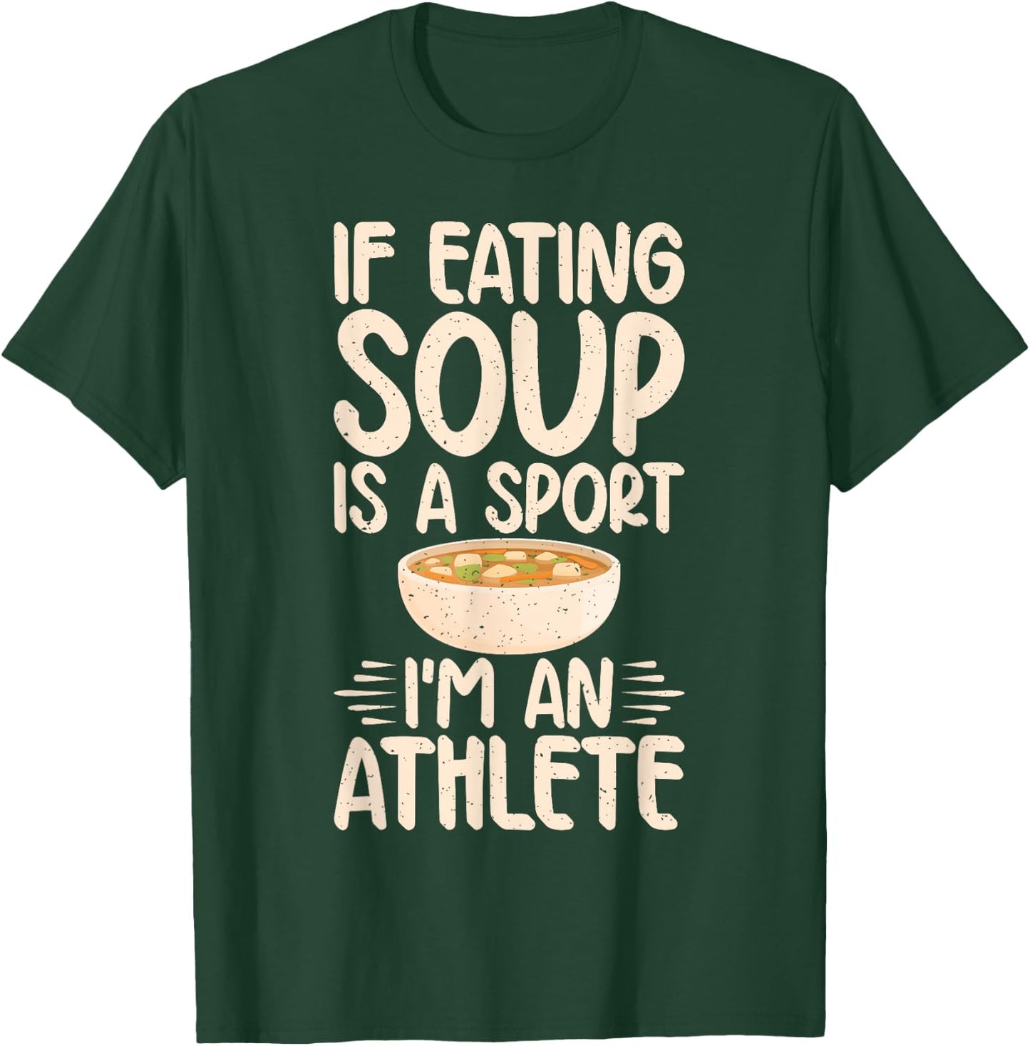 If Eating Soup is a Sport im an Athlete Soup Lover T-Shirt - T-Shirt | Forest