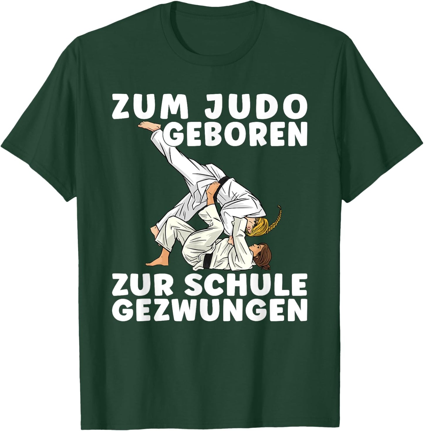 Spruch ZUM JUDO GEBOREN ZUR SCHULE GEZWUNGEN - Mädchen Judo T-Shirt - T-Shirt | Forest