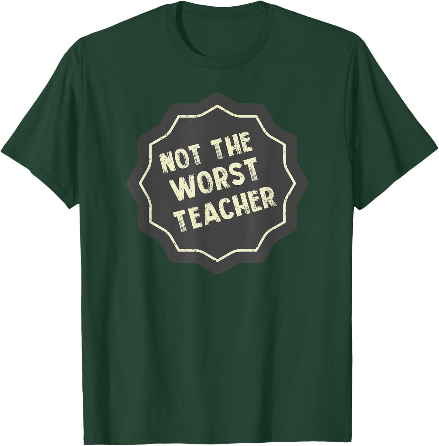 Not The Very Worst Teacher Badge T-Shirt - T-Shirt | Forest