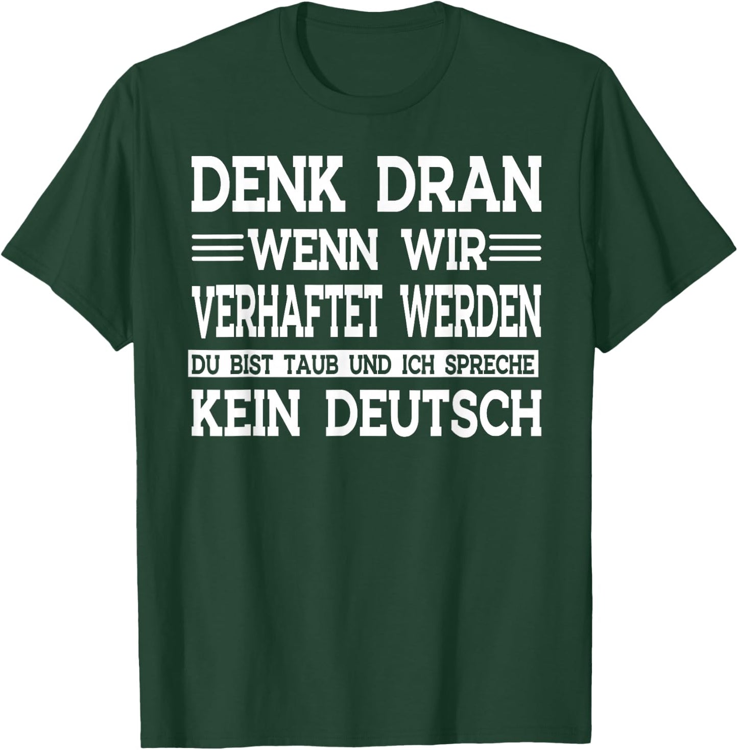 Denk dran wenn wir verhaftet werden du bist taub T-Shirt - T-Shirt | Forest