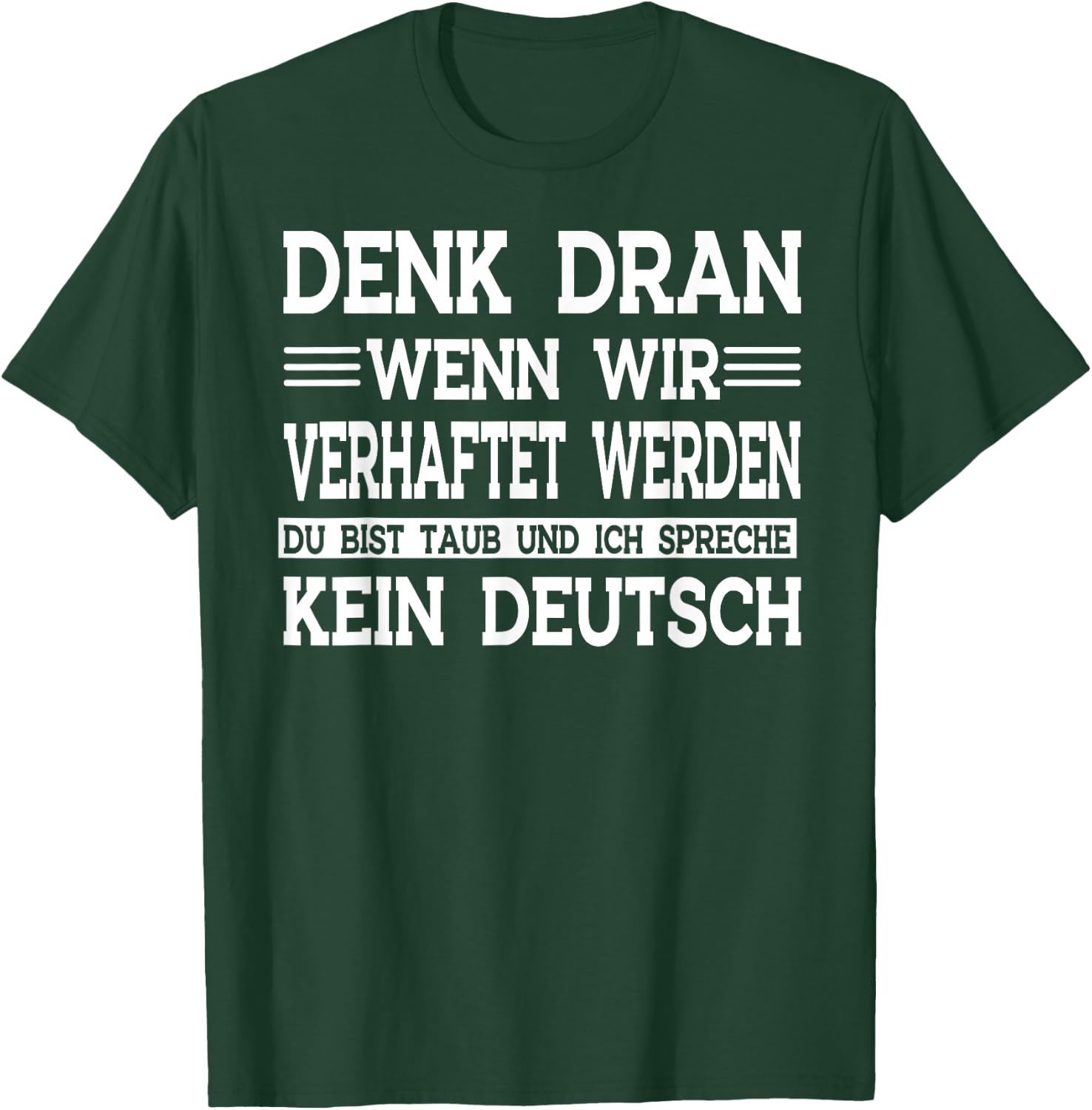 Denk dran wenn wir verhaftet werden du bist taub T-Shirt - T-Shirt | Forest