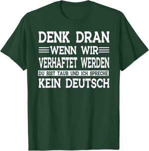 Denk dran wenn wir verhaftet werden du bist taub T-Shirt - T-Shirt | Forest