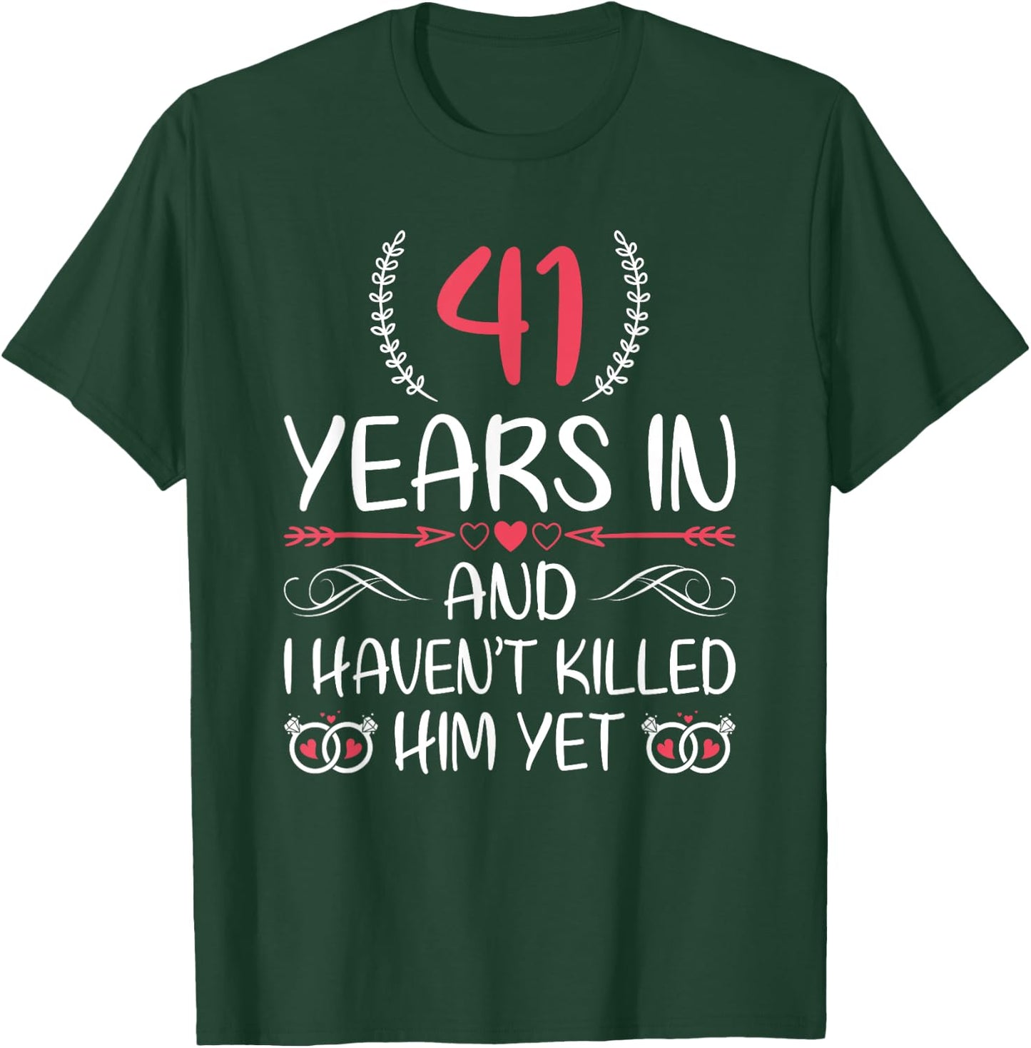 41 Years In and I haven't Killed Him Yet 41st Anniversary T-Shirt - T-Shirt | Forest