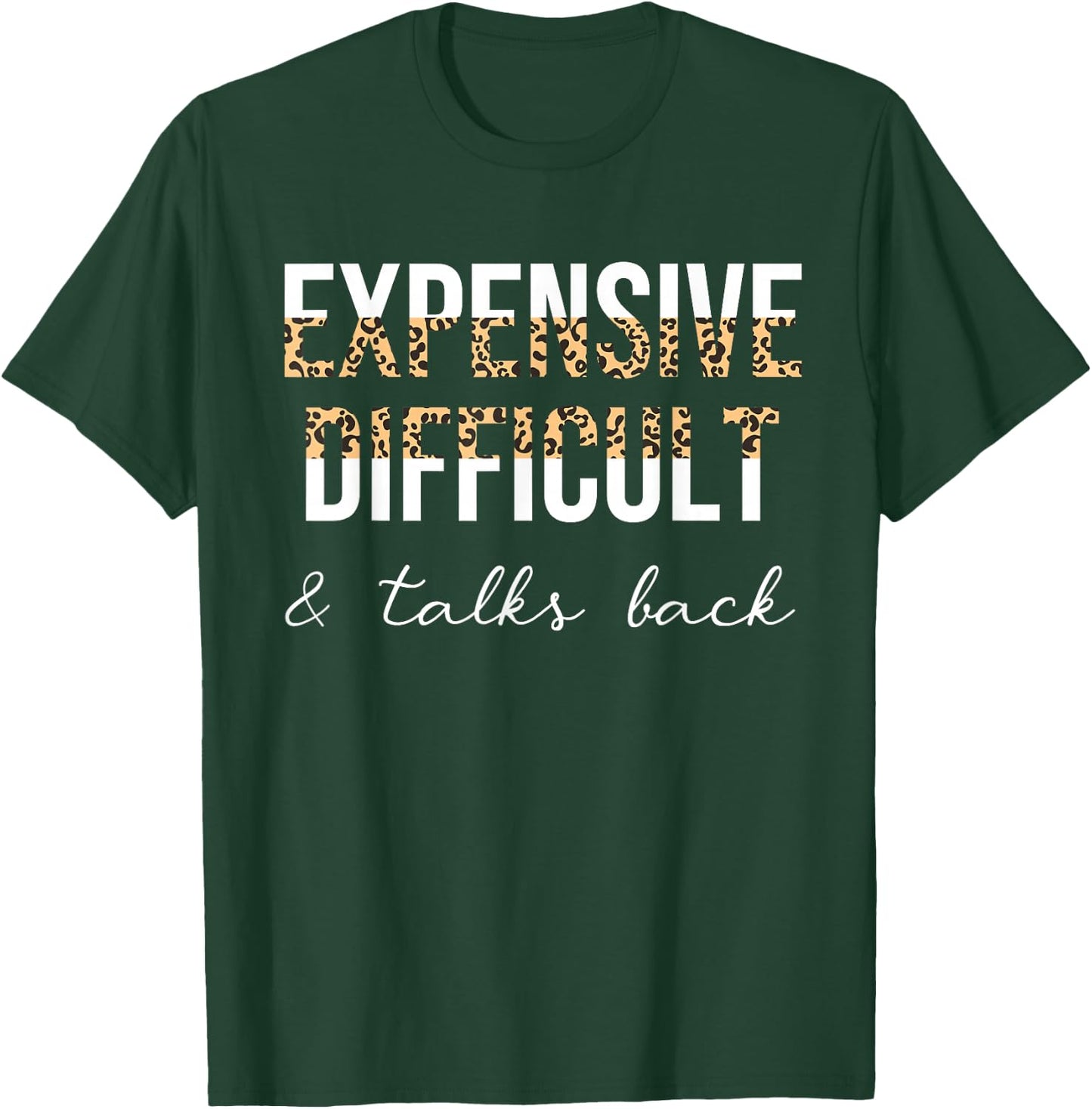 Expensive Difficult And Talks Back Women Funny T-Shirt - T-Shirt | Forest