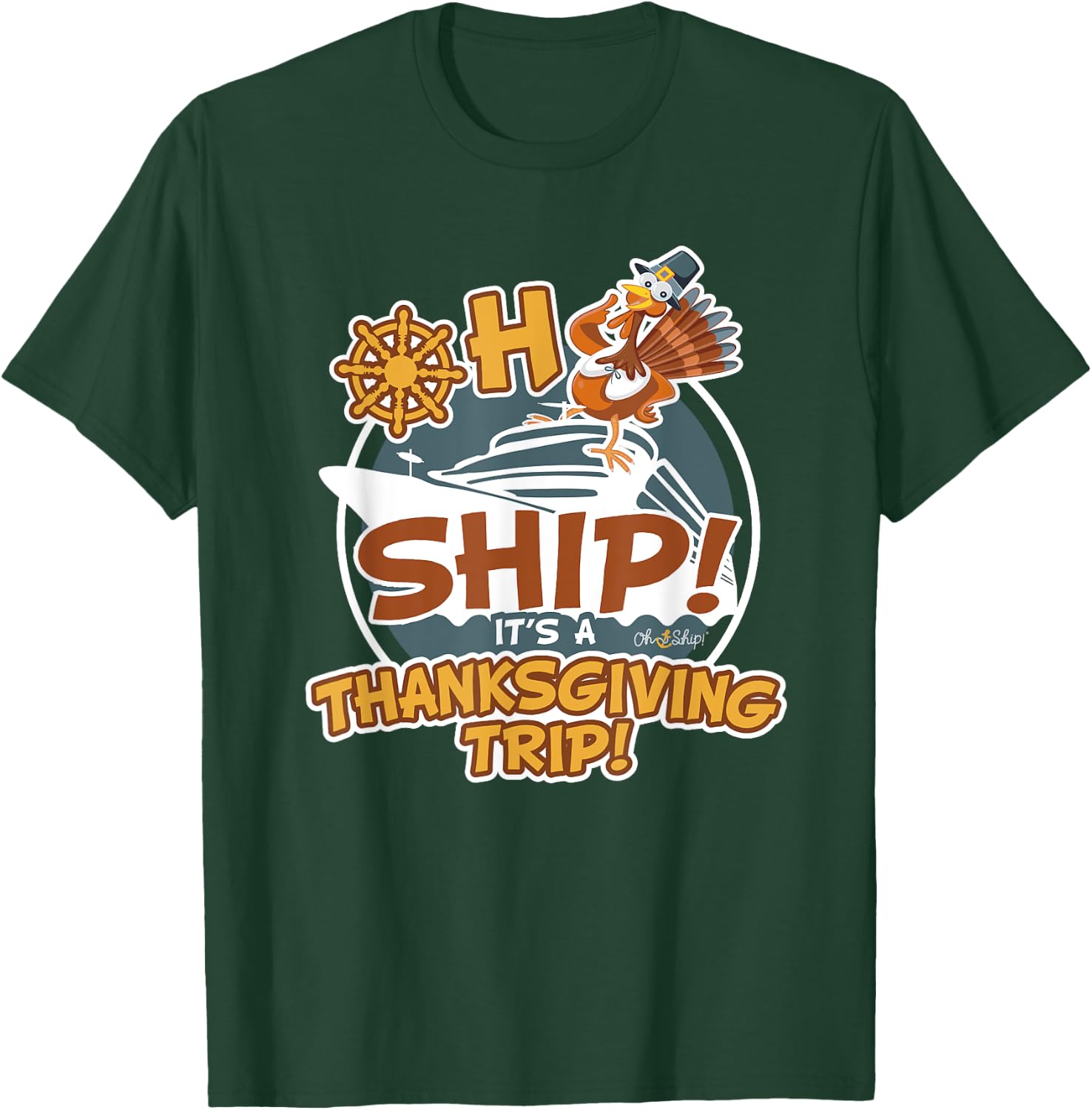 Oh Ship It's a Thanksgiving Trip - Thanksgiving Cruise T-Shirt - T-Shirt | Forest