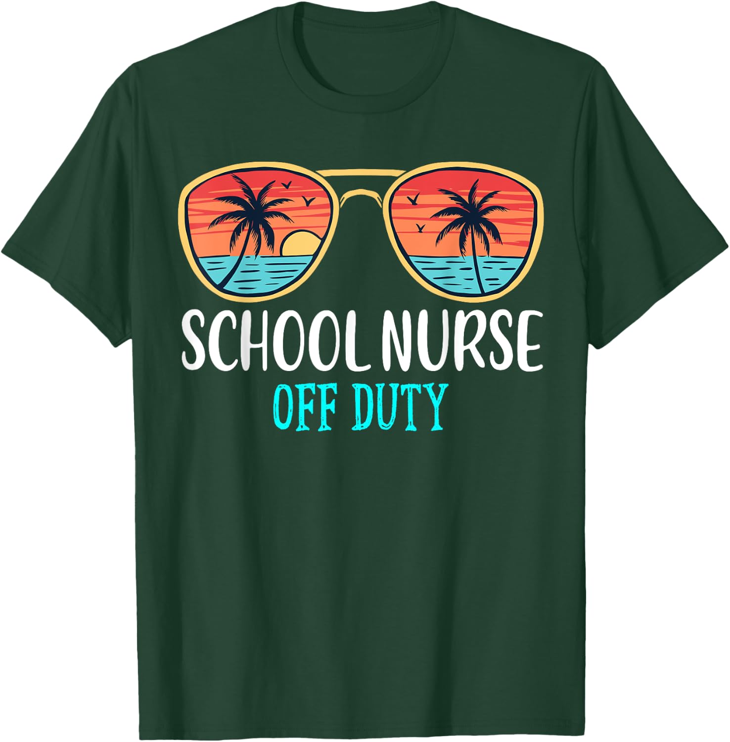 School Nurse Off Duty Happy Last Day Of School Summer 2021 Men Women T-Shirt - T-Shirt | Forest