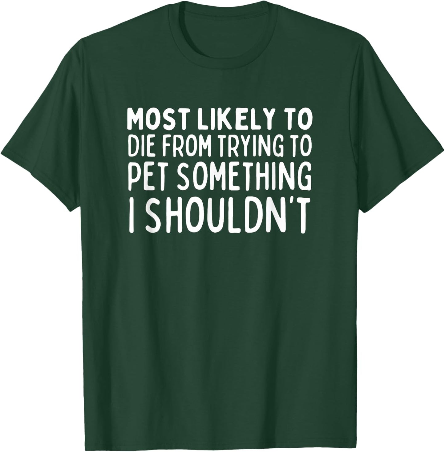 Most Likely To Die Petting Something I Shouldn't Animal Love T-Shirt - T-Shirt | Forest