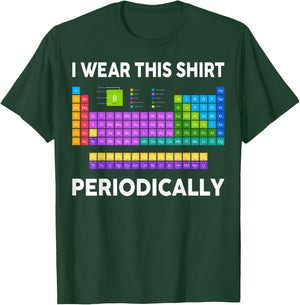 I Wear This Shirt Periodically Funny Chemistry Teacher T-Shirt - T-Shirt | Forest