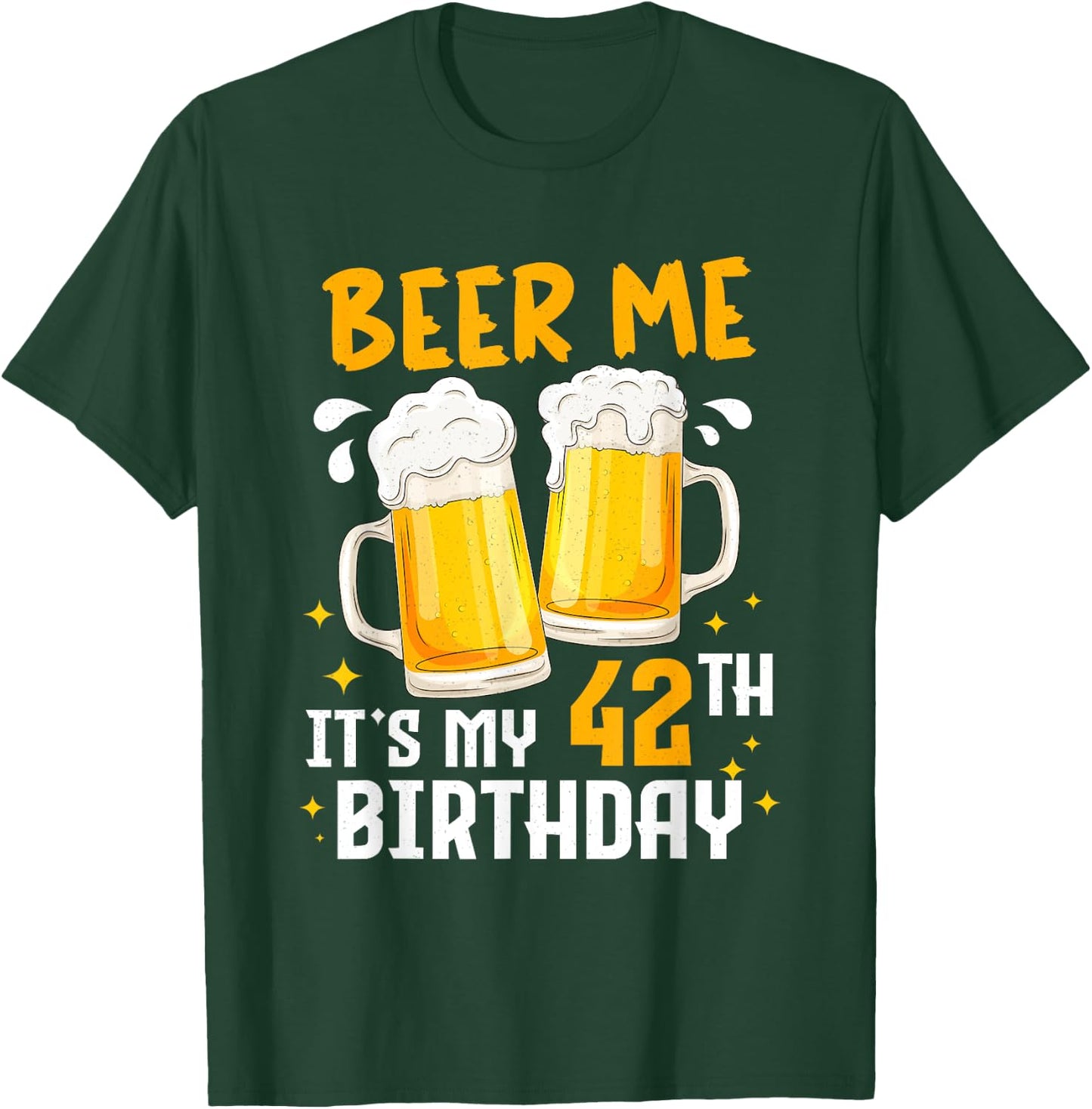Beer Me Its My 42th Birthday 42 Years Old Gifts 42th BDay T-Shirt - T-Shirt | Forest