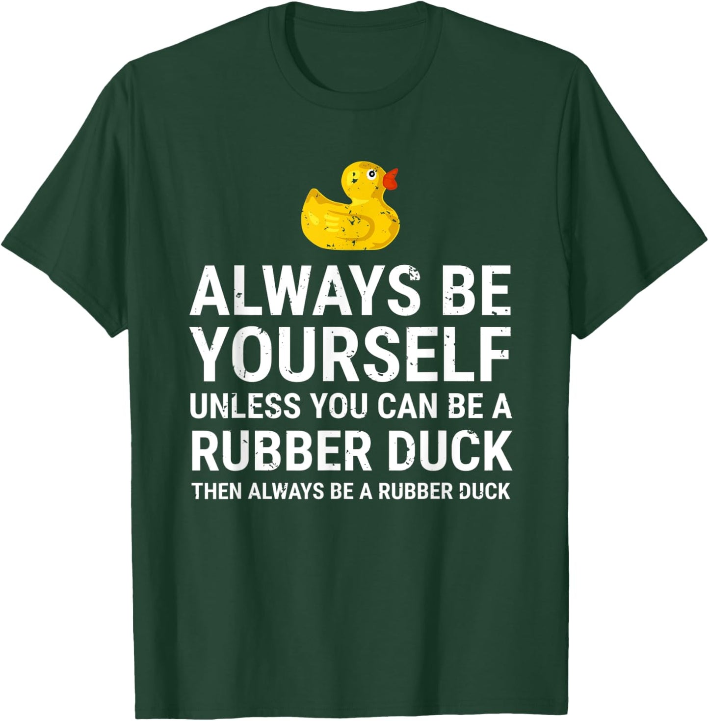 Always Be Yourself Unless You Can Be A Rubber Duck T-Shirt - T-Shirt | Forest