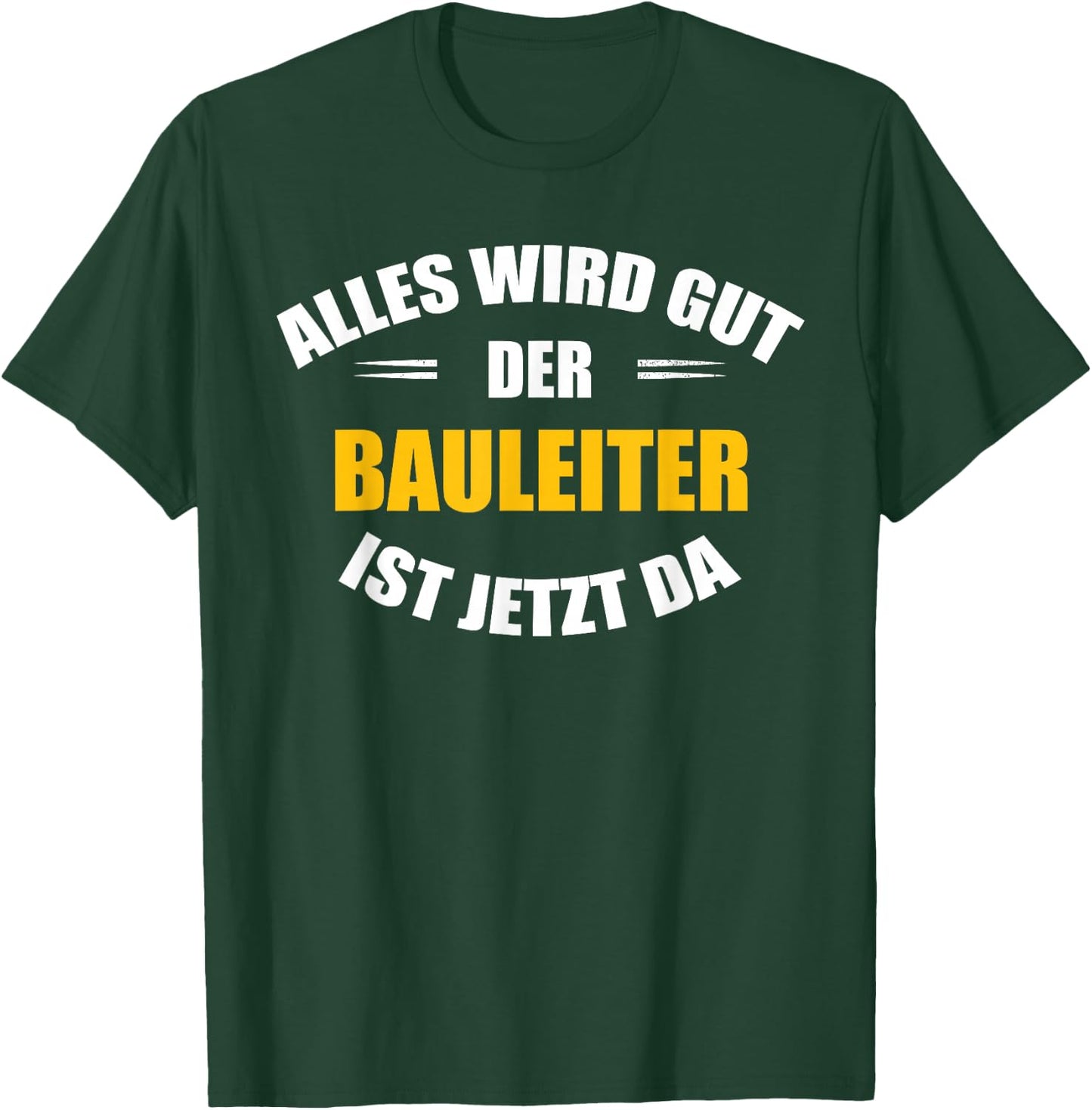 Alles Wird gut, der Bauleiter ist jetzt da! T-Shirt - T-Shirt | Forest