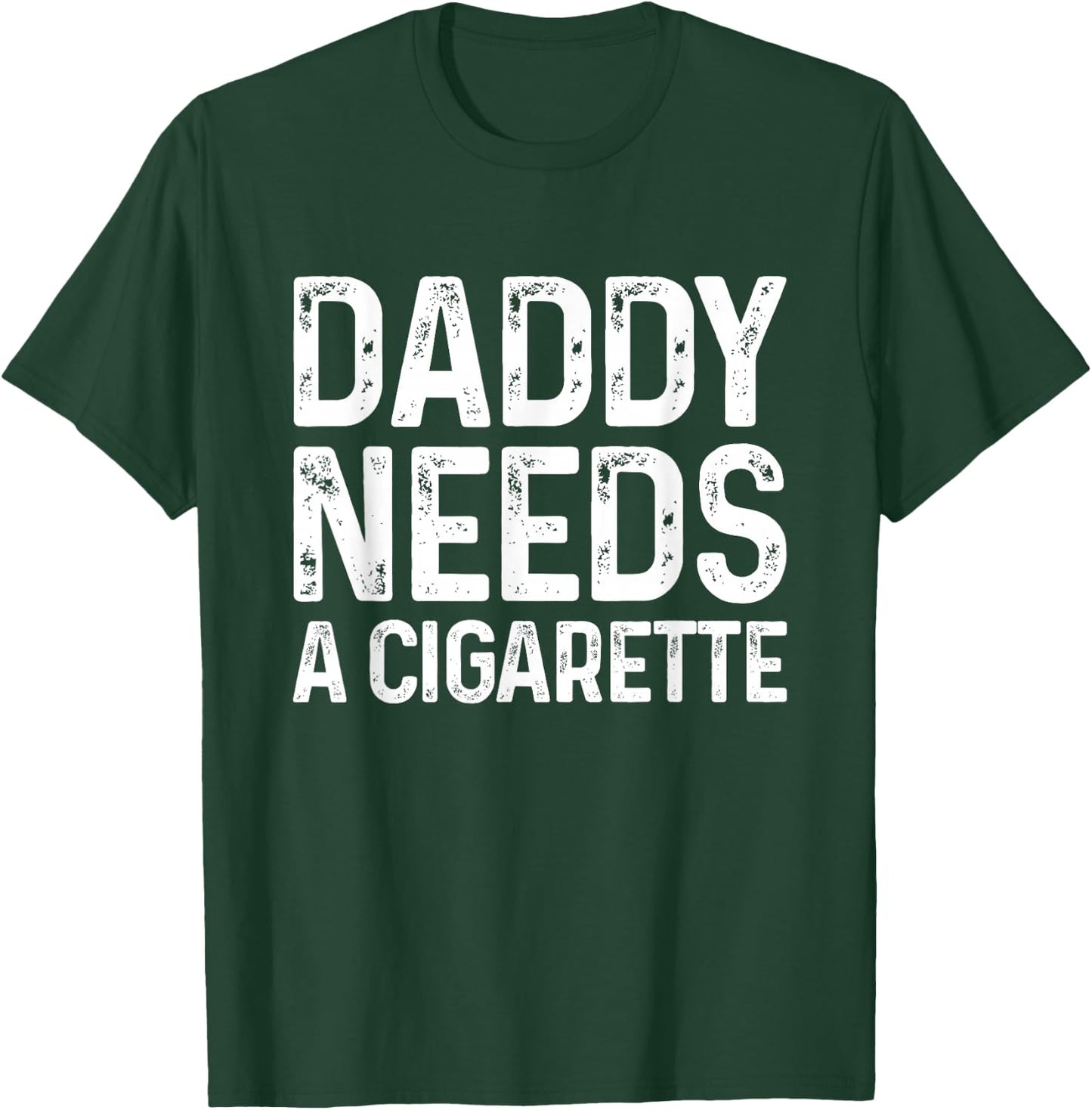 Funny Daddy Needs A Cigarette T-Shirt - T-Shirt | Forest