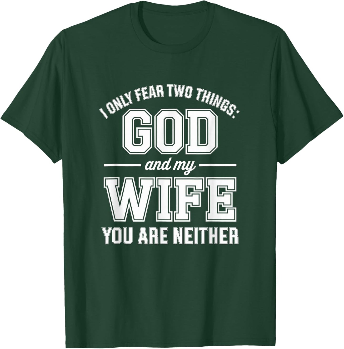 Funny I Only Fear Two Things God and My Wife You are Neither T-Shirt - T-Shirt | Forest