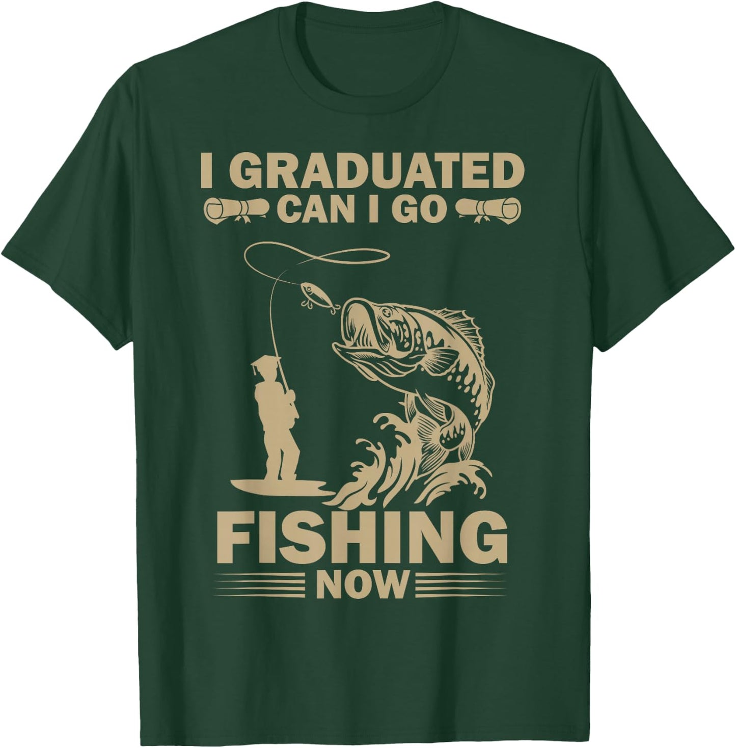 I Graduated Can I Go Fishing Now Funny Fisherman T-Shirt - T-Shirt | Forest