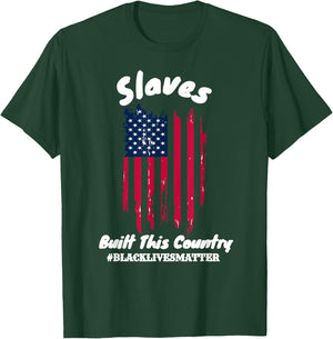 Slaves Built This Country Black lIves Matter T-Shirt - T-Shirt | Forest