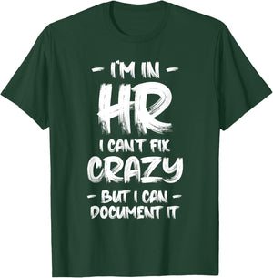 I'm in HR I Can't Fix Crazy HR Quotes Employees Manager T-Shirt - T-Shirt | Forest