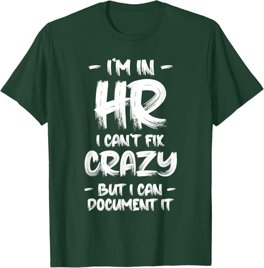 I'm in HR I Can't Fix Crazy HR Quotes Employees Manager T-Shirt - T-Shirt | Forest