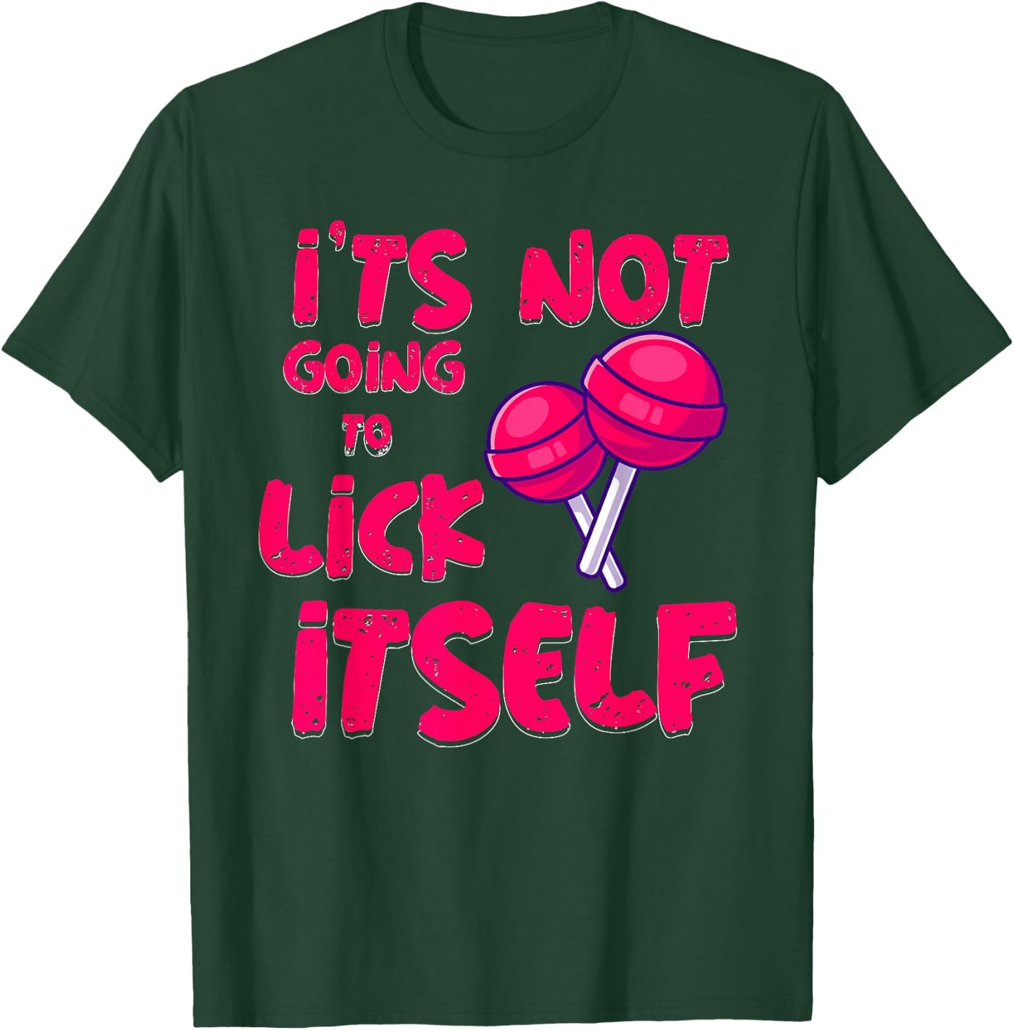 It's Not Going To Lick Itself Funny Lollipop Candy Gifts T-Shirt - T-Shirt | Forest
