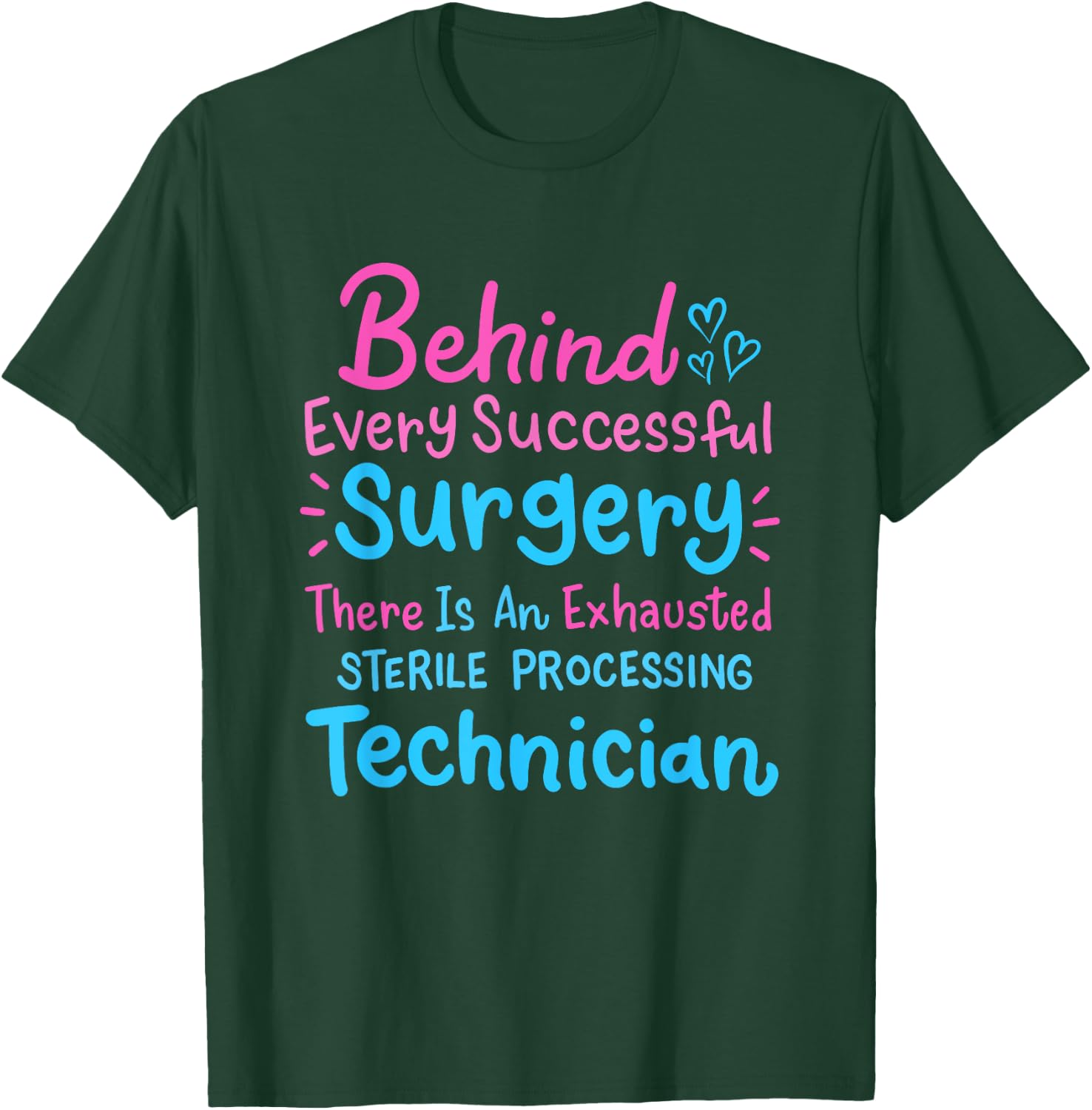 Behind Every Surgery Sterile Processing Technician T-Shirt - T-Shirt | Forest