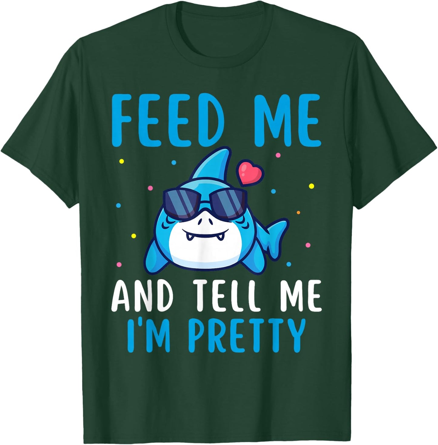 Feed Me And Tell Me I'm Pretty Funny Shark Awareness Lover T-Shirt - T-Shirt | Forest