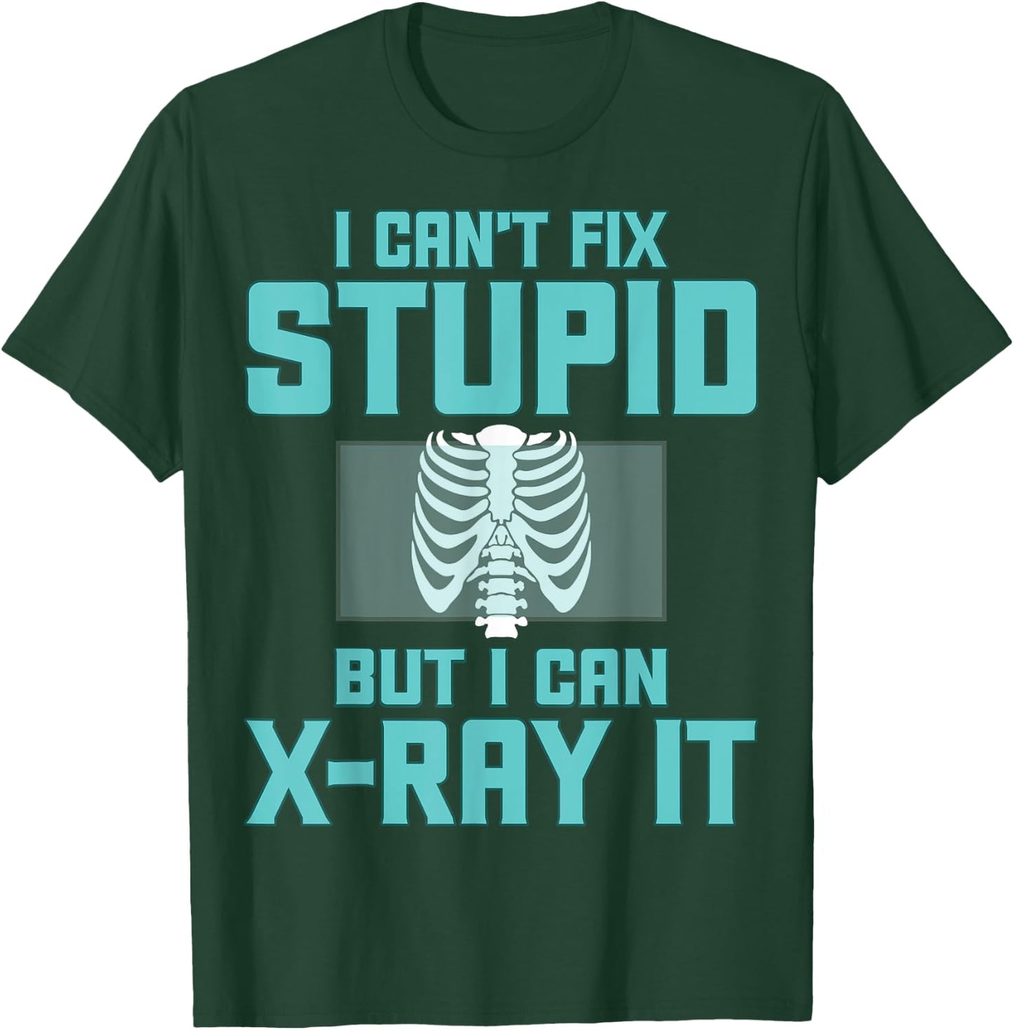 Radiology Xray Tech - I Can't Fix Stupid but I Can X-Ray It T-Shirt - T-Shirt | Forest