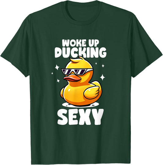 Woke Up Ducking Sexy As Hell Again Irony And Sarcasm Ducks T-Shirt - T-Shirt | Forest
