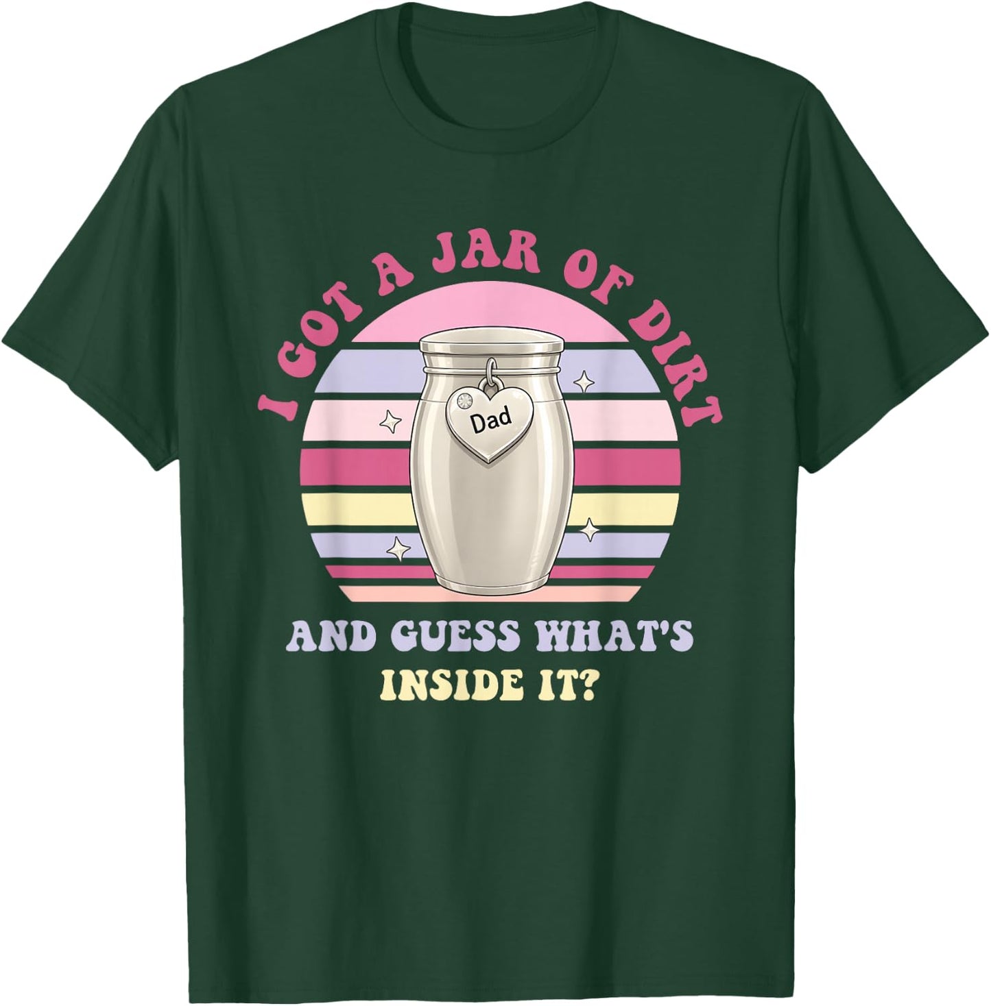I Got A Jar of Dirt and Guess What's Inside It? Funny Dad T-Shirt - T-Shirt | Forest