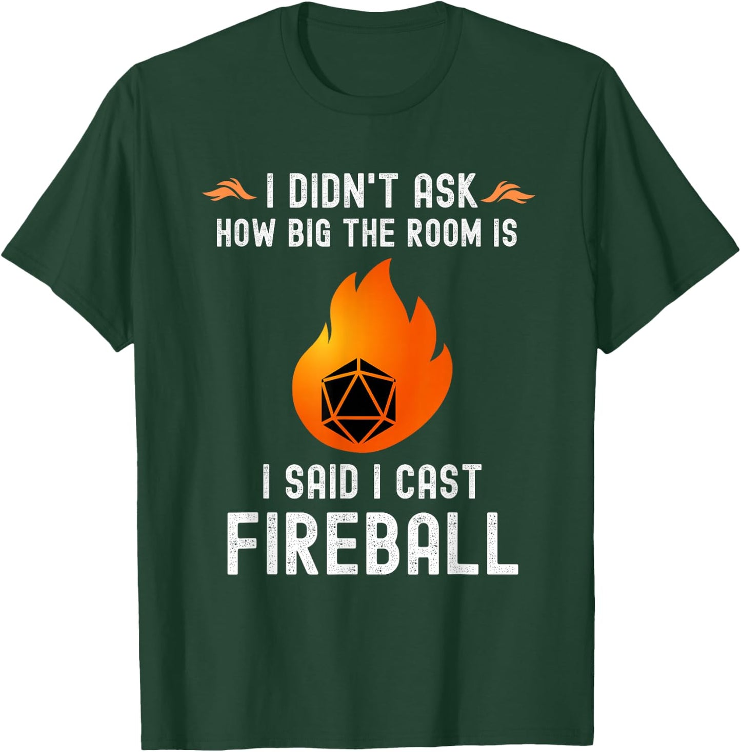 I didn't ask how big the room is I said I cast fireball T-Shirt - T-Shirt | Forest