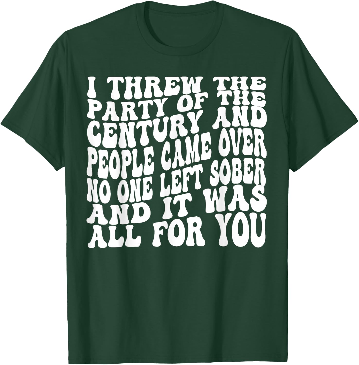 I Threw The Party Of The Century And People Came Over T-Shirt - T-Shirt | Forest