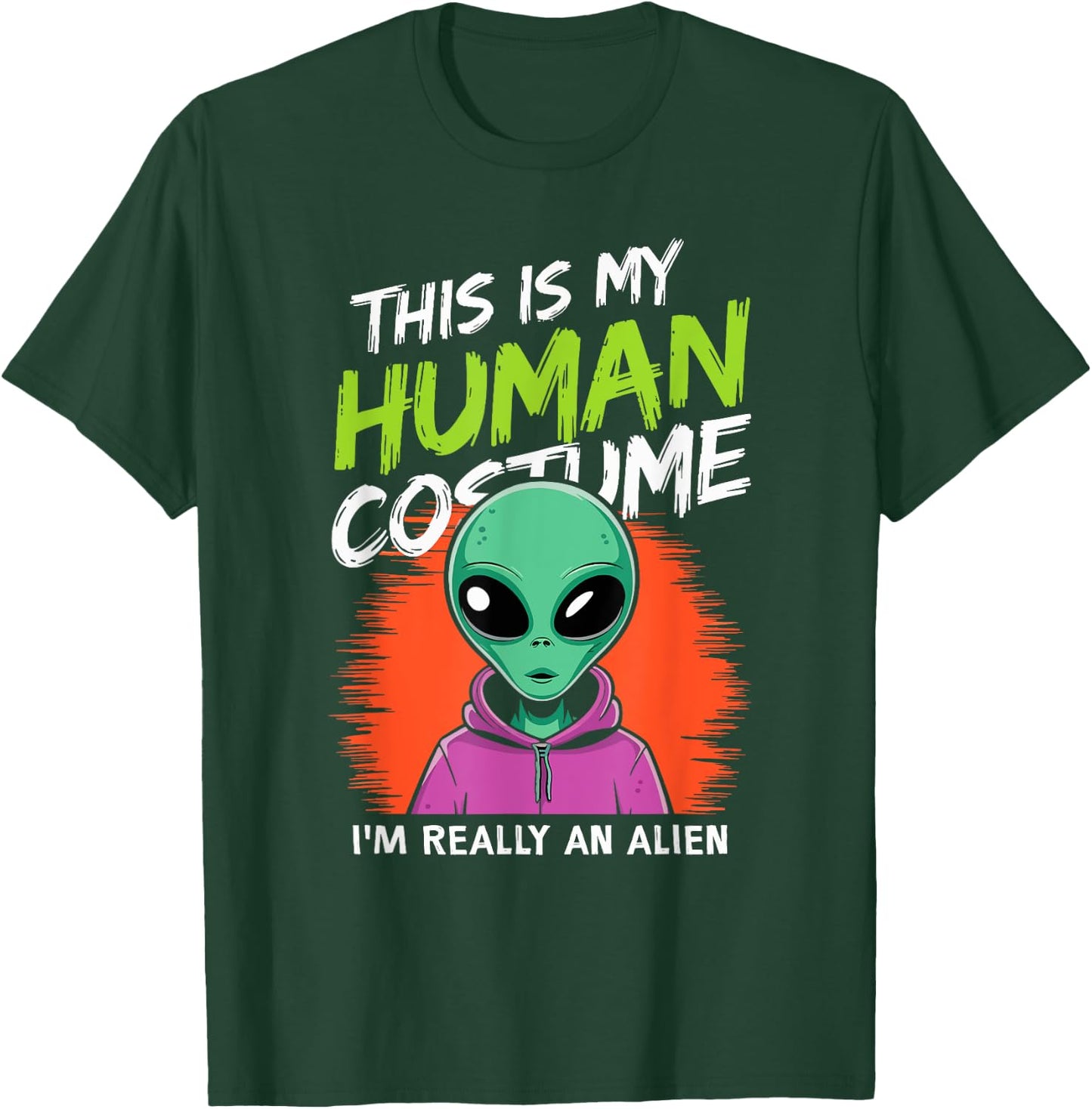 Funny Alien This Is My Human Costume I'm Really An Alien T-Shirt - T-Shirt | Forest
